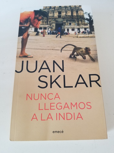 Nunca Llegamos A La India - Juan Sklar - Emece