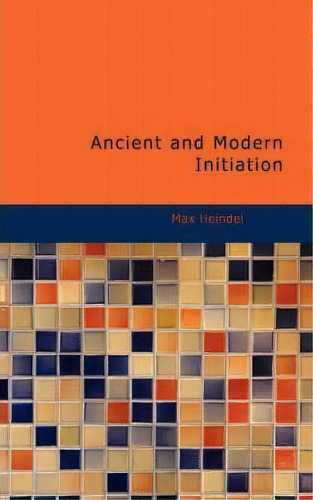 Ancient And Modern Initiation, De Max Heindel. Editorial Bibliolife, Tapa Blanda En Inglés
