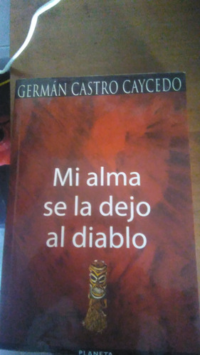 Mi Alma Se La Dejo Al Diablo , Germán Caycedo ,novela 