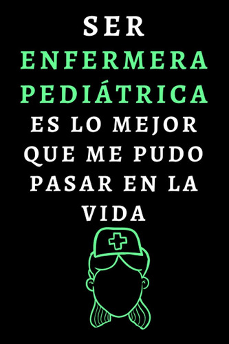 Libro: Ser Enfermera Pediátrica Es Lo Mejor Que Me Pudo Pasa