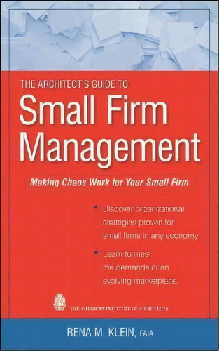 The Architect's Guide To Small Firm Management : Making Chaos Work For Your Small Firm, De Rena M. Klein. Editorial John Wiley & Sons Inc, Tapa Dura En Inglés