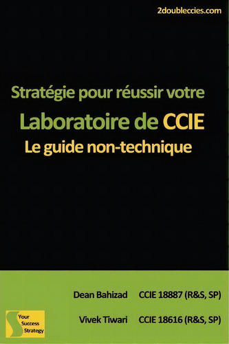 Strategie Pour Reussir Votre Laboratoire De Ccie : Le Guide Non-technique, De Dean Bahizad., Vol. 1. Editorial Createspace Independent Publishing Platform, Tapa Blanda En Francés