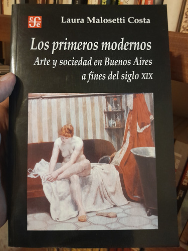 Los Primeros Modernos. Laura Malosetti Costa. (Usado)