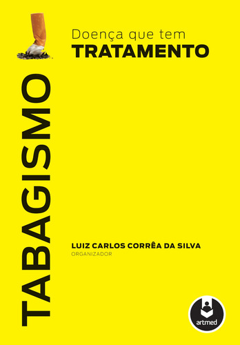 Tabagismo: Doença que tem Tratamento, de (Organizador) Silva, Luiz Carlos Corrêa da. Editorial Artmed Editora Ltda., capa dura em português, 2012