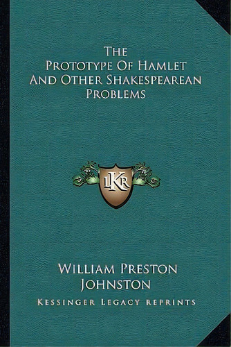 The Prototype Of Hamlet And Other Shakespearean Problems, De William Preston Johnston. Editorial Kessinger Publishing, Tapa Blanda En Inglés