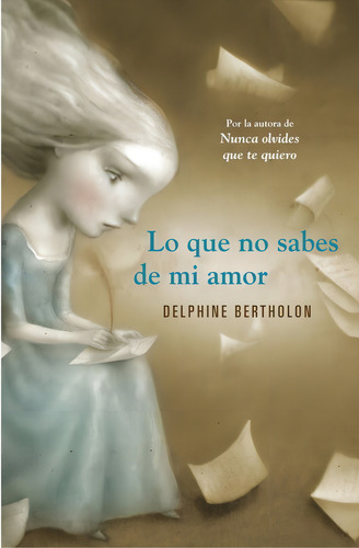 Lo Que No Sabes De Mi Amor, De Bertholon, Delphine. Editorial Grijalbo, Tapa Blanda En Español
