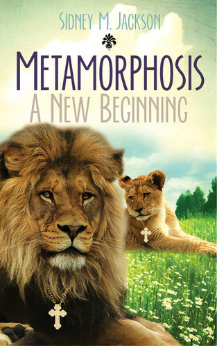 Metamorphosis: A New Beginning: I Will Always Love You, De Horton, Sidney M.. Editorial Lightning Source Inc, Tapa Blanda En Inglés