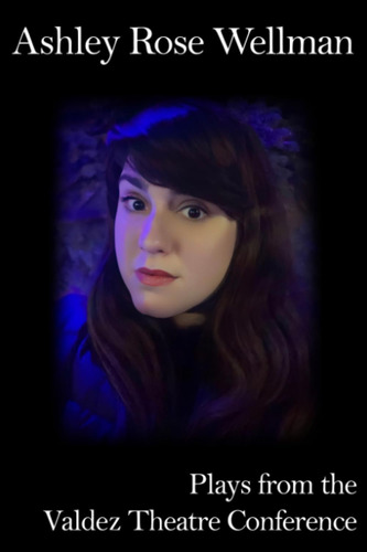 Libro: Ashley Rose Wellman - Plays From The Valdez Theatre C