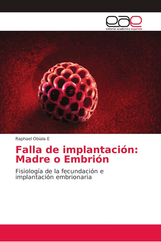 Libro: Fallo De Implantación: Madre O Embrión: Fisiología De