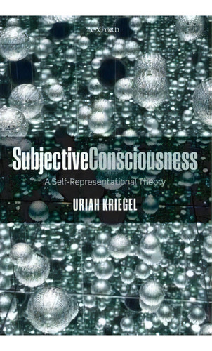 Subjective Consciousness, De Uriah Kriegel. Editorial Oxford University Press, Tapa Blanda En Inglés