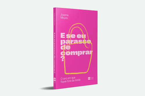 E Se Eu Parasse De Comprar?: O Ano Em Que Fiquei Fora Da Moda, De Moura, Joanna. Editorial Harpercollins, Capa Mole Em Português, 2021