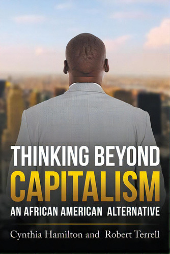 Thinking Beyond Capitalism: An African American Alternative, De Hamilton, Cynthia. Editorial Litfire Pub Llc, Tapa Blanda En Inglés