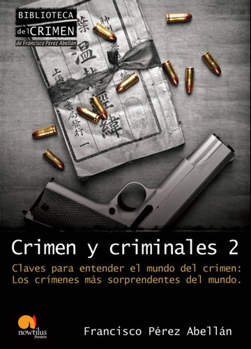 Crimen Y Criminales Ii. Los Crimenes Mas Sorprendestes Del Mundo, De Perez Abellan, Francisco. Editorial Nowtilus En Español