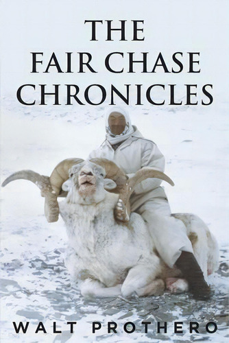 The Fair Chase Chronicles, De Walt Prothero. Editorial Fulton Books, Tapa Blanda En Inglés