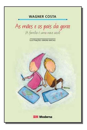 As Maes E Os Pais Da Gente, De Wagner Martins Da Costa. Editora Moderna Em Português