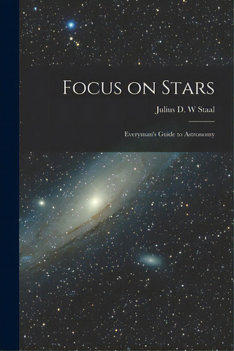 Focus On Stars; Everyman's Guide To Astronomy, De Staal, Julius D. W.. Editorial Hassell Street Pr, Tapa Blanda En Inglés