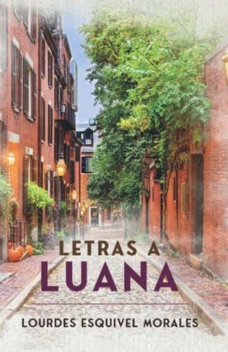 Letras A Luana - Esquivel Morales, Lourdes, de Esquivel Morales, Lourdes. Editorial Independently Published en español