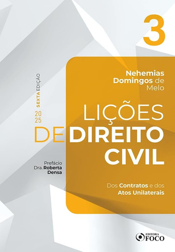 Lições De Direito Civil - Volume 3 - 6a Ed - 2025: Dos Contratos E Dos Atos Unilaterais, De Nehemias Domingos De Melo. Editorial Foco; 6a Edição, Capa Mole Em Português, 2025