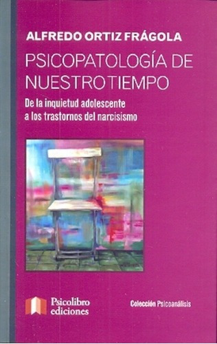 Psicopatologia De Nuestro Tiempo - Ortiz Fragola, Al, De Ortiz Fragola, Alfredo. Editorial Psicolibro Ediciones En Español