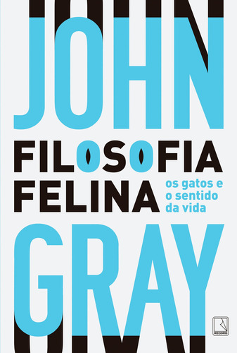 Filosofia Felina, De John Gray. Editora Record, Capa Mole Em Português, 2022