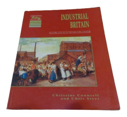 Industrial Britain. The Workshop Of The World. Ch. Coun&-.