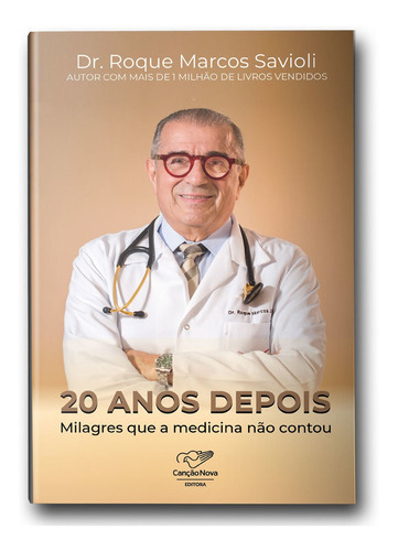 20 Anos Depois...Milagres Que A Medicina Não Contou, de SAVIOLI, DR. ROQUE. Editora Canção Nova em português