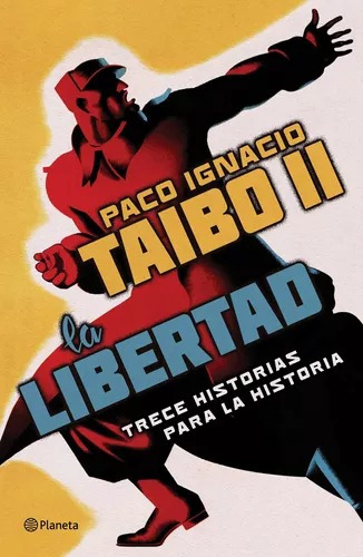 Paco Ignacio Taibo Ii - Libertad