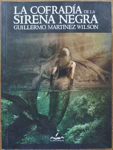 La Cofradía De La Sirena Negra - Guillermo Martínez Wilson