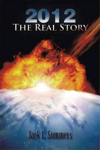 2012 The Real Story, De Jack L. Summers. Editorial Trafford Publishing, Tapa Blanda En Inglés