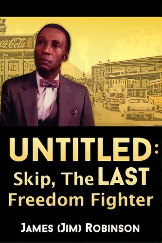 Untitled : Skip, The Last Freedom Fighter, De James (jim) Robinson. Editorial Dorrance Publishing Co., Tapa Blanda En Inglés