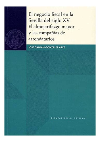 Libro El Negocio Fiscal En La Sevilla Del Siglo Xv  De Autor