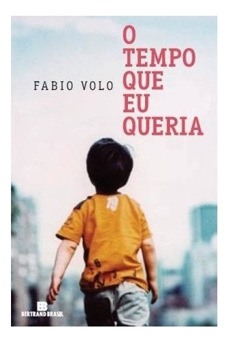 O Tempo Que Eu Queria: O Tempo Que Eu Queria, De Volo, Fabio. Editora Bertrand (record), Capa Mole, Edição 1 Em Português