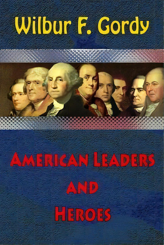 American Leaders And Heroes, De Wilbur F Gordy. Editorial Createspace Independent Publishing Platform, Tapa Blanda En Inglés