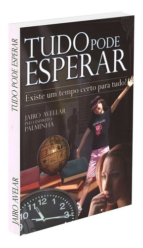 Tudo Pode Esperar: Não Aplica, De Médium: Jairo Avellar / Ditado Por: Palminha. Série Não Aplica, Vol. Não Aplica. Editora Itapua, Capa Mole, Edição Não Aplica Em Português, 2009