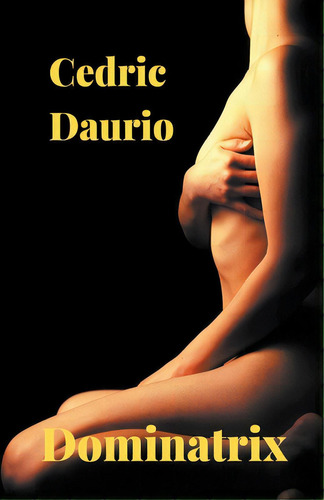 Dominatrix, De Daurio, Cedric. Editorial Lightning Source Inc, Tapa Blanda En Español