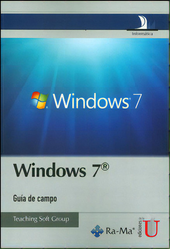 Windows 7, guía de campo: Windows 7, guía de campo, de Teaching Soft Group. Serie 9587620078, vol. 1. Editorial Ediciones de la U, tapa blanda, edición 2012 en español, 2012
