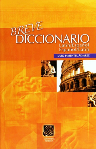 Breve Diccionario Latin - Español Español - Latin Porrúa 