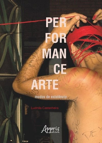 Performance arte: modos de existência, de Castanheira, Ludmila Almeida. Appris Editora e Livraria Eireli - ME, capa mole em português, 2018