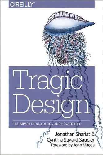 Tragic Design, De Jonathan Shariat. Editorial O'reilly Media, Inc, Usa, Tapa Blanda En Inglés, 2017