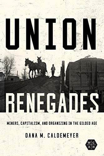 Union Renegades: Miners, Capitalism, And Organizing In The Gilded Age (working Class In American History), De Caldemeyer, Dana M.. Editorial University Of Illinois Press, Tapa Blanda En Inglés