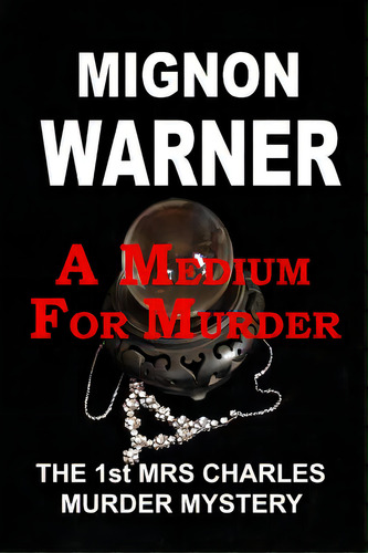 A Medium For Murder: The 1st Mrs Charles Murder Mystery, De Warner, Mignon. Editorial Createspace, Tapa Blanda En Inglés