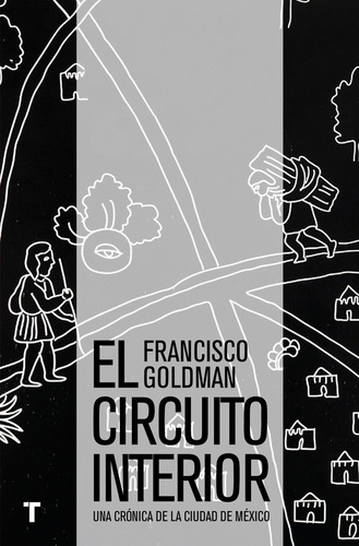 Circuito Interior, El. Una Cronica De La Ciudad De Mexico