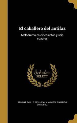 Libro El Caballero Del Antifaz : Melodrama En Cinco Actos...