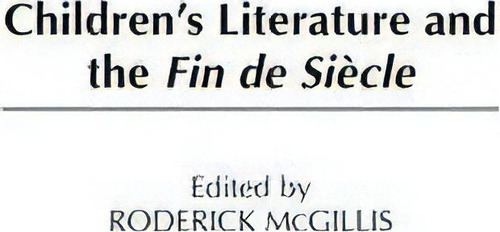 Children's Literature And The Fin De Siecle, De Roderick Mcgillis. Editorial Abc Clio, Tapa Dura En Inglés