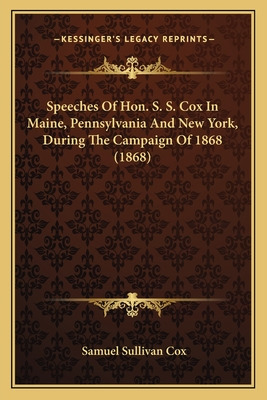 Libro Speeches Of Hon. S. S. Cox In Maine, Pennsylvania A...