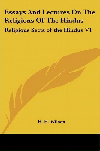 Essays And Lectures On The Religions Of The Hindus, De H. H. Wilson. Editorial Kessinger Publishing Co, Tapa Blanda En Inglés