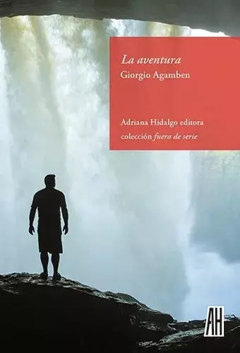 La Aventura - Giorgio Agamben - Adriana Hidalgo