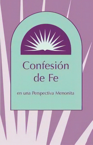 Confesion De Fe : En Una Perspectiva Menonita, De Marlin E Miller. Editorial Herald Press (va), Tapa Blanda En Español
