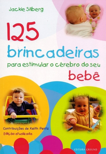 125 Brincadeiras Para Estimular O Cerebro Do Seu Bebe - 03 E