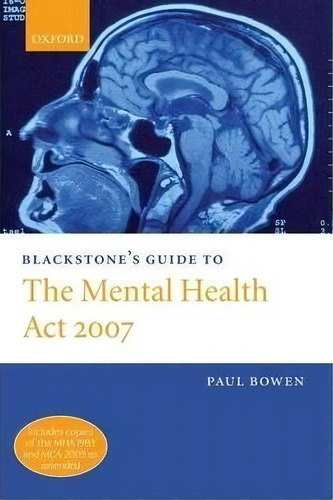 Blackstone's Guide To The Mental Health Act 2007, De Paul Bowen. Editorial Oxford University Press, Tapa Blanda En Inglés
